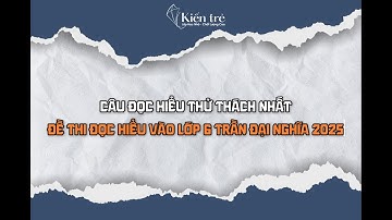 Trần Đại Nghĩa 2025 | Đề Khảo sát năng lực Đọc hiểu và Viết