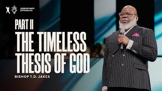 The Timeless Thesis of God Part II - Bishop T.D. Jakes
