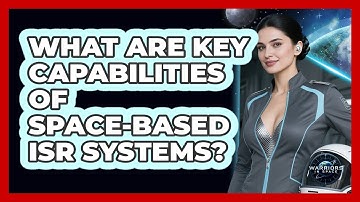 What Are Key Capabilities of Space-Based ISR Systems?