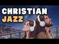 Christian Cafe Jazz ☕ Release the Day's Weight with Jesus | Sleep, Peace & Anxiety Relief | KJV John