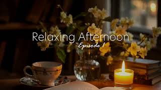 Relaxing Afternoon  EP 1 | Relaxing, calming, beautiful tunes [Chillout Music]