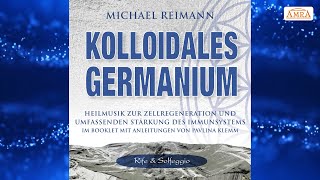 ✨KOLLOIDALES GERMANIUM✨Solfeggio 528 Hertz✨Heilmusik von Michael Reimann✨Booklet von Pavlina Klemm✨