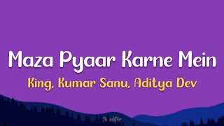 Maza Pyaar Karne Mein - King, Kumar Sanu, Aditya Dev | Lyrics 