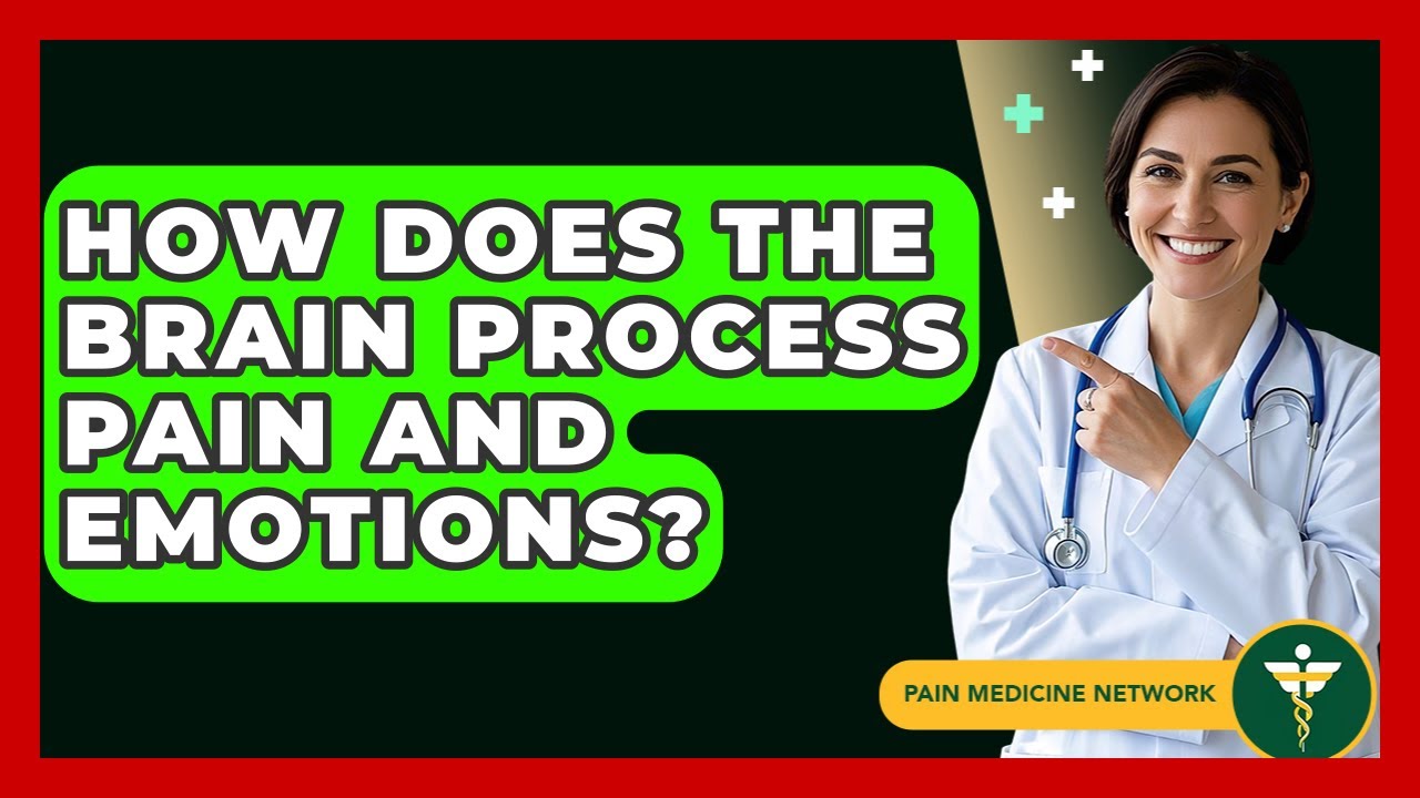 How Does The Brain Process Pain And Emotions? - Pain Medicine Network
