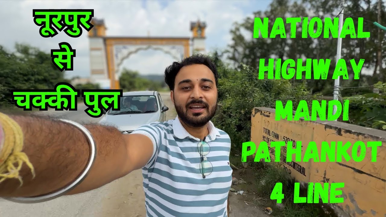 National Highway Mandi Pathankot 4Lane Update || Nurpur to chakki Bridge || NKC Vlogs