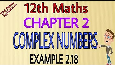 12th Maths Example 2.18 Chapter-2 Complex Numbers TN New Syllabus State Board Tamil medium&English M
