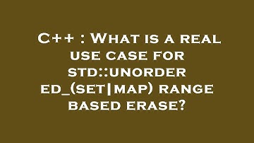 C++ : What is a real use case for std::unordered_(set|map) range based erase?