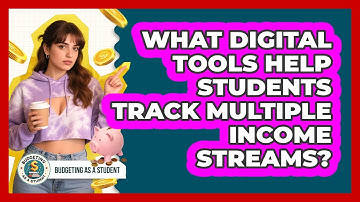 What Digital Tools Help Students Track Multiple Income Streams? - Budgeting as a Student