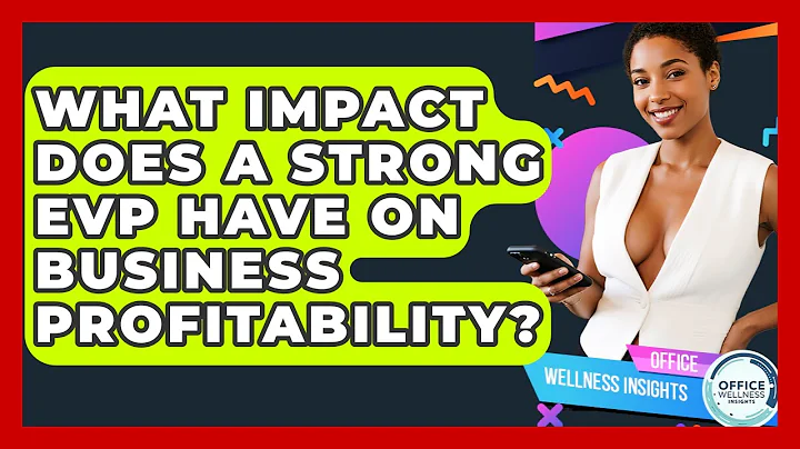 What Impact Does A Strong EVP Have On Business Profitability? - Office Wellness Insights