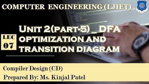 Lecture 7   Compiler Design   Unit 2part 5   DFA optimization and transition diagram