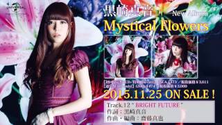 黒崎真音 4th ALBUM「Mystical Flowers」より BRIGHT FUTURE 作詞:黒崎...