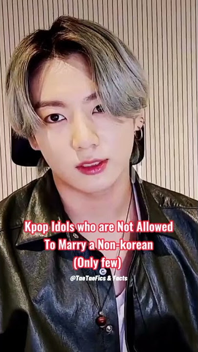 kpop idols who are not allowed to marry foreigners (With reason) 🙊🚶‍♀️...#kpop #kpopfacts