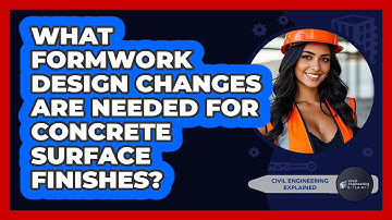 What Formwork Design Changes Are Needed For Concrete Surface Finishes? - Civil Engineering Explained