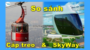 Sự khác biệt giữa uST và Cáp Treo