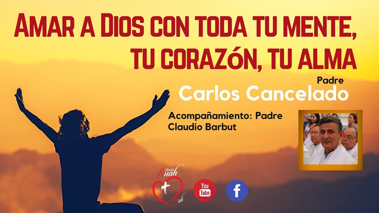 Padre Carlos Cancelado. Amar a Dios con toda tu mente, corazón, alma |  Misión Ruah - YouTube