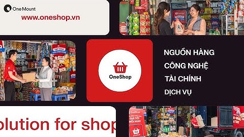 ONESHOP – BƯỚC TIẾN CHIẾN LƯỢC TRONG HÀNH TRÌNH SỐ HÓA NGÀNH BÁN LẺ VIỆT NAM