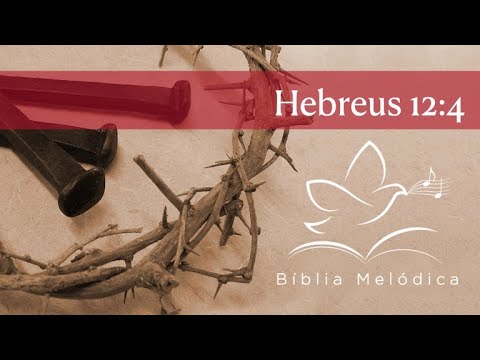 Hebreus 12:4 - Bíblia Melódica (1m 37s)