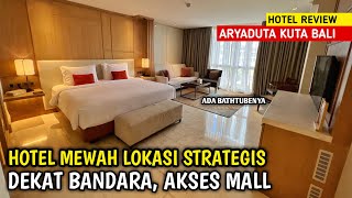 ARYADUTA BALI, HOTEL MEWAH LOKASI STRATEGIS, AKSES MALL DEKAT BANDARA