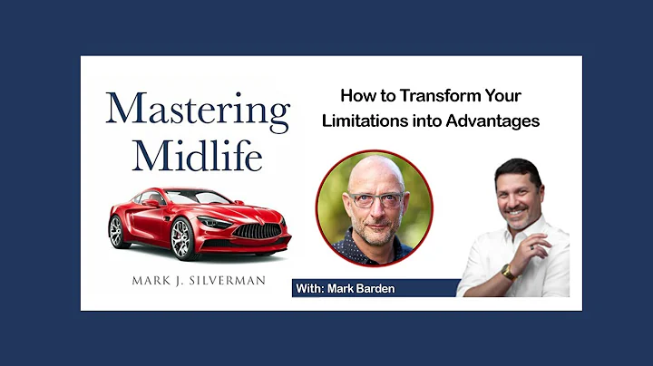 Mastering Midlife Episode 117 I How to Transform Your Limitations into Advantages with Mark Barden