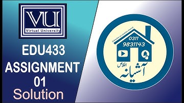 EDU433 ASSIGNMENT 01 SOLUTION SPRING 2021