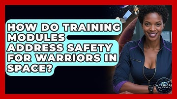 How Do Training Modules Address Safety for Warriors in Space? - Warriors In Space