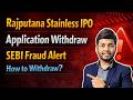 Rajputana Stainless IPO Withdraw | SEBI Applications Cancel | How to Cancel IPO Applications