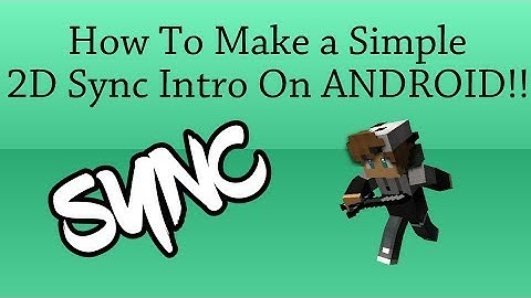 How To Make a Simple 2D Sync Intro On ANDROID!!!