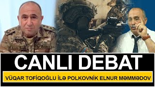 Vüqar Tofiqoğlu ilə polkovnik Elnur Məmmədov- CANLI DEBAT Orduda nə baş verir?