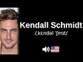 How to pronounce Kendall Schmidt (CORRECTLY!)