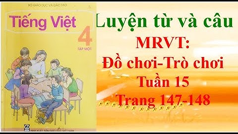 Luyện từ và câu Lớp 4 Mở rộng vốn từ Đồ chơi - Trò chơi Tuần 15 Trang 147-148