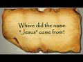 Where did the name "Jesus" come from?