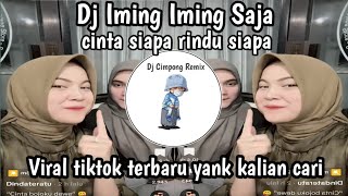 DJ IMING IMING SAJA II DJ CINTA SIAPA RINDU SIAPA VIRAL TIKTOK TERBARU YANK KALIAN CARI