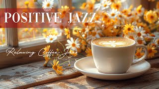 March Positive Jazz  Smooth Piano Jazz Music & Relaxing Bossa Nova for Begin The Day, Study, Work
