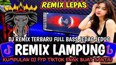 REMIX LAMPUNG YANG LAGI VIRAL/TRENDING REMIX LAMPUNG TERBARU 2025/REMIX LAMPUNG
