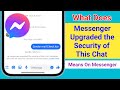 What does  messenger upgraded the security of this chat messages and calls are secured  means