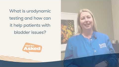 Glad You Asked (Urology) - Urodynamic Testing