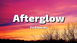 Ed Sheeran - Afterglow (Lyrics)