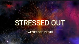STRESSED OUT - TWENTY ONE PILOTS ((Lyrics))