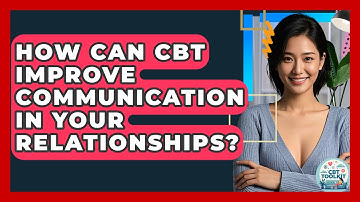 How Can CBT Improve Communication In Your Relationships? - CBT Toolkit