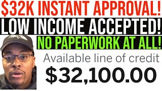 $32,000 Instant Approval with NO Paperwork at ALL! Low Income Accepted!