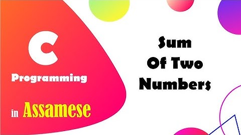 2. Add two numbers | Variables | Constants | data types | scanf | C programming | Assamese