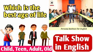 which is the best age: Childhood, Teenage, Adulthood or Old age // Group Discussion in English