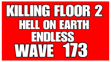 Killing Floor 2 Hell On Earth Endless Wave 173 Tiny Terror