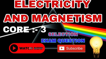 +3 2nd Sem Core-3 EXAM SELECTION Electricity and Magnetism Important Questions.#edumadam
