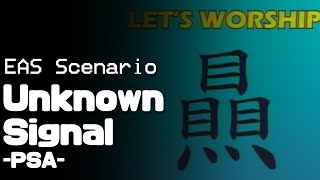 [EAS Secnario] Unknown Signal - PSA