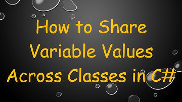 How to Share Variable Values Across Classes in C#