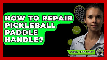 How To Repair Pickleball Paddle Handle? - The Racket Xpert