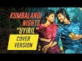 Uyiril thodum  kumbalangi nights    cover song  kreative kkonnect