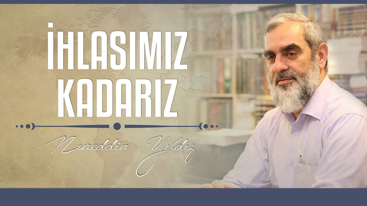 İhlasımız Kadarız - Hayat Rehberi - Nureddin YILDIZ