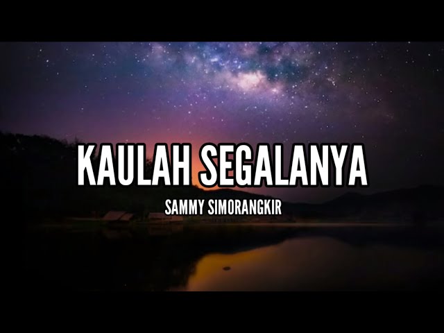 Sammy Simorangkir - Kaulah Segalanya (Lirik) class=